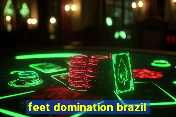 feet domination brazil